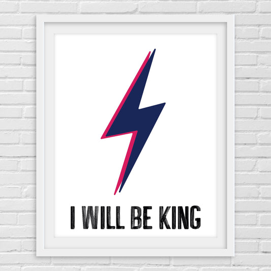 "I Will Be King" - A4 Print