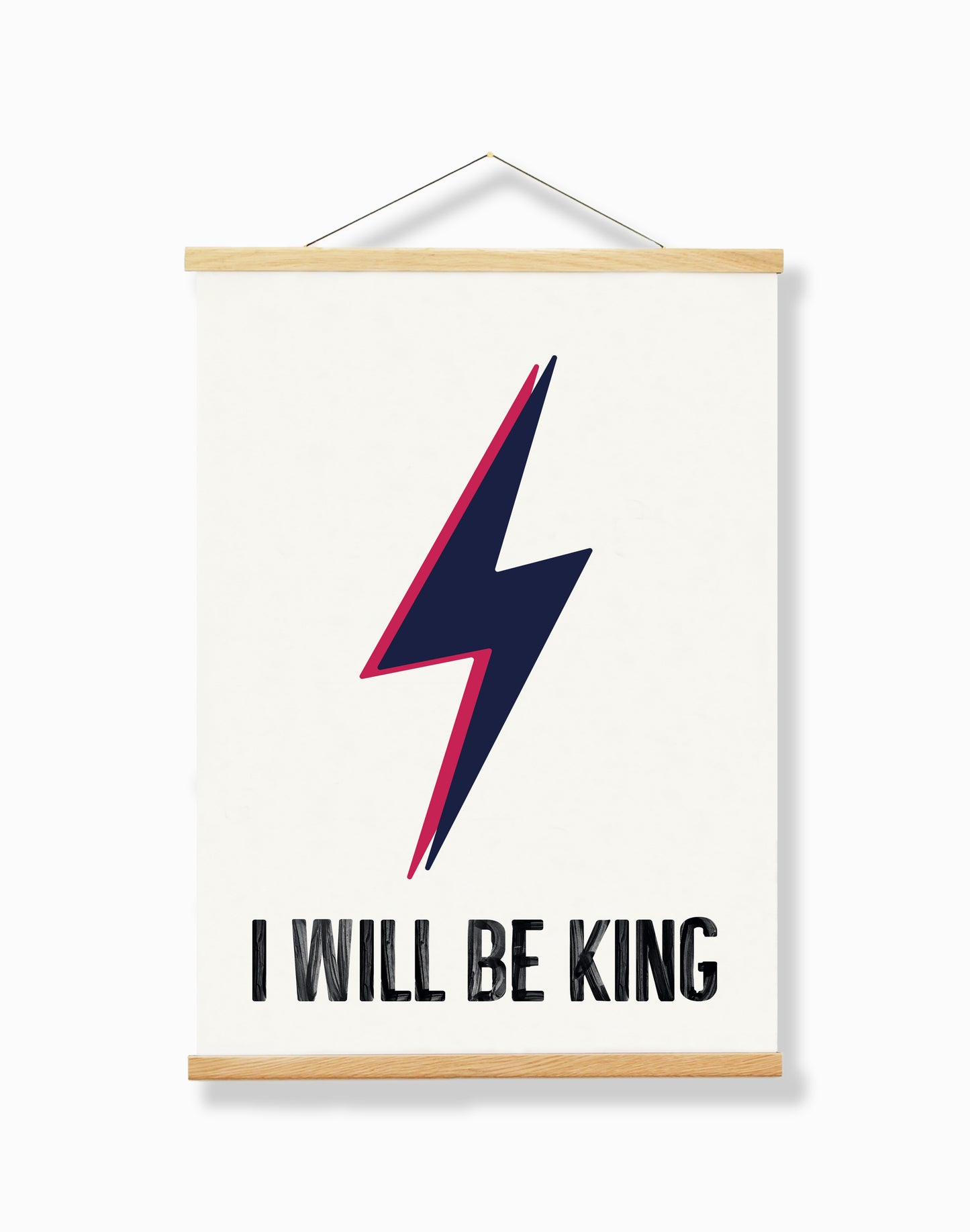"I Will Be King" - A4 Print