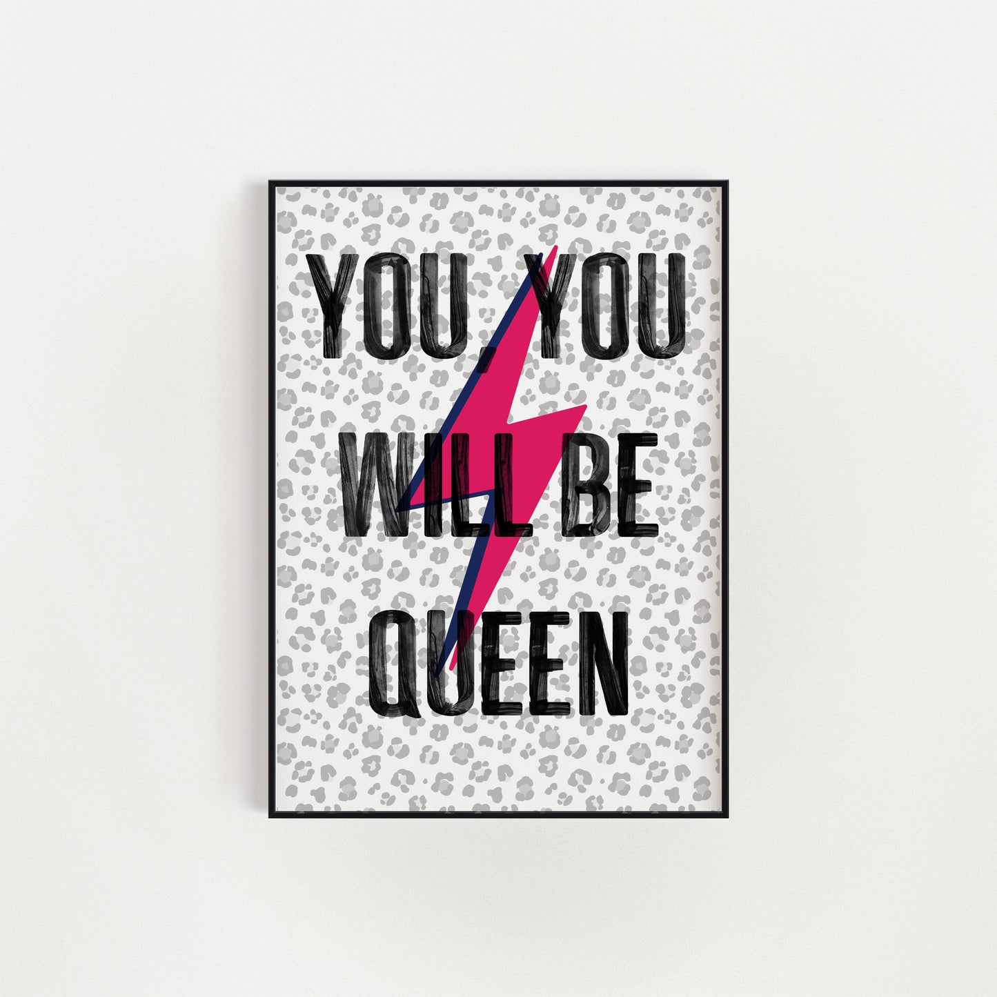 "You You Will Be Queen" - A4 Print
